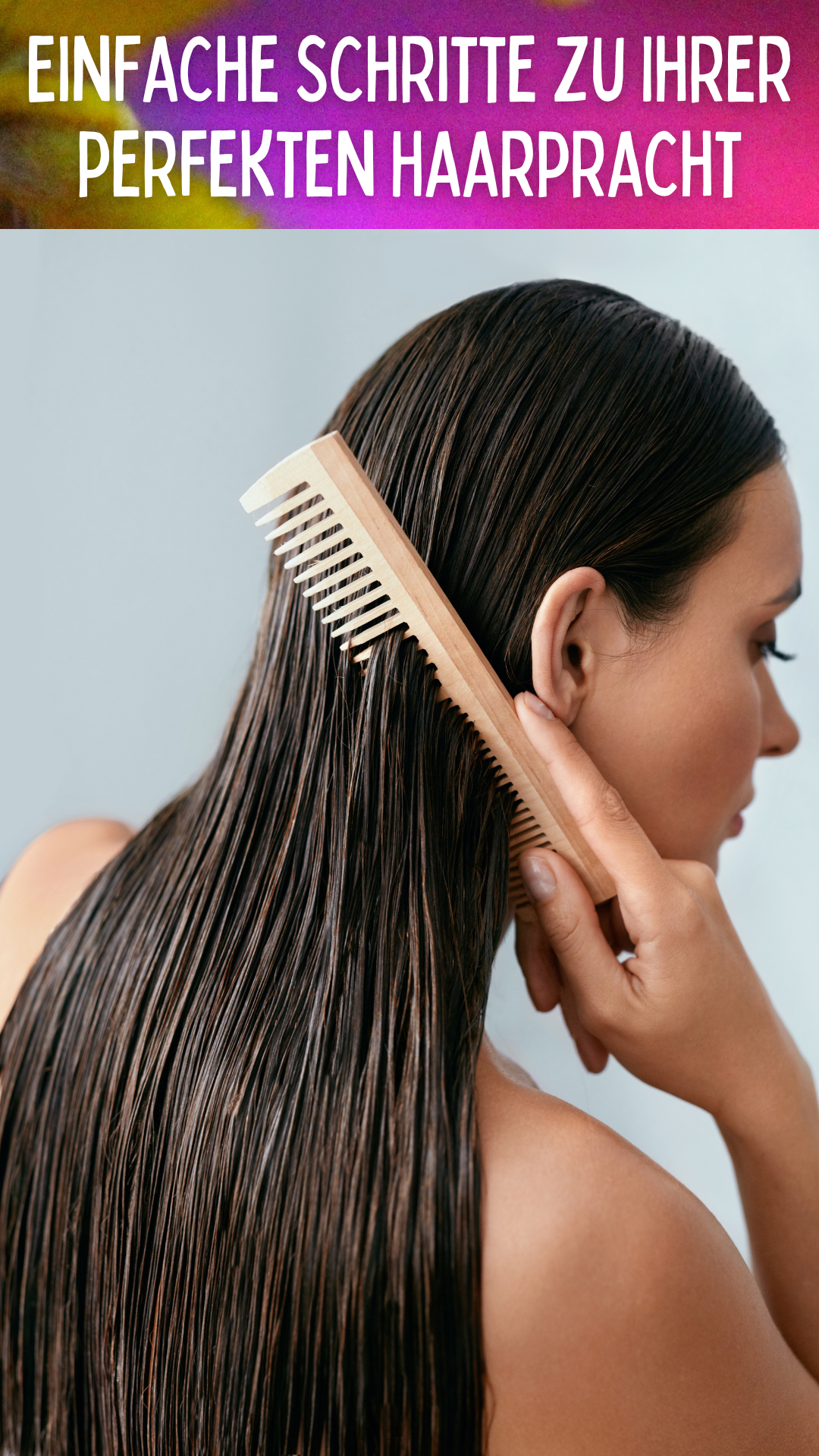 Einfache Schritte zu Ihrer perfekten Haarpracht