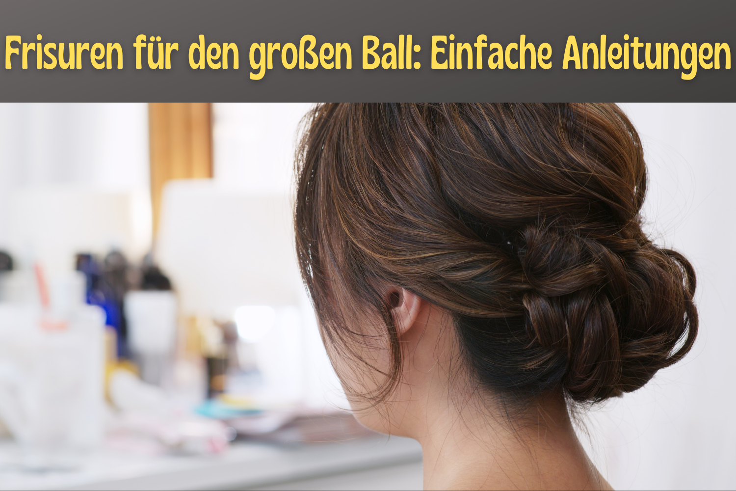 Frisuren für den großen Ball Einfache Anleitungen