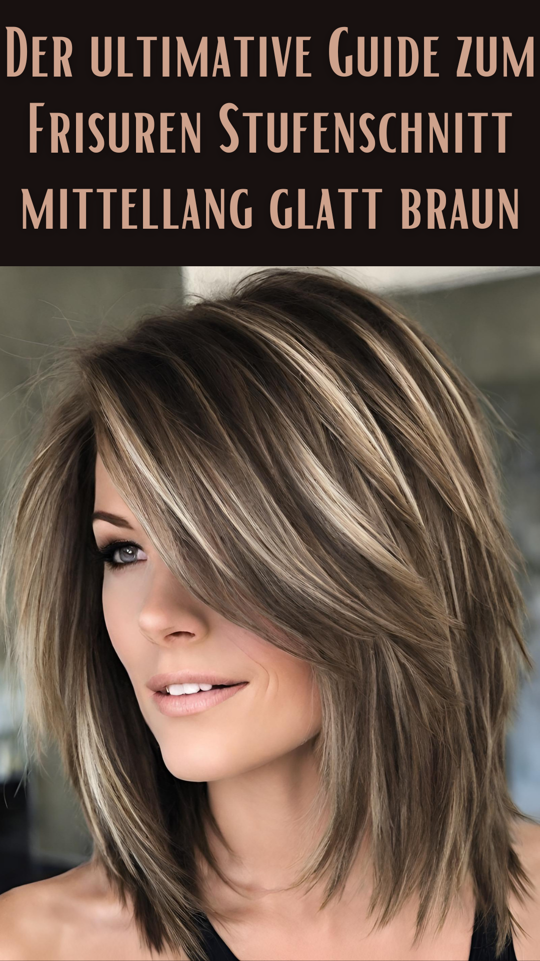 Der ultimative Guide zum Frisuren Stufenschnitt mittellang glatt braun