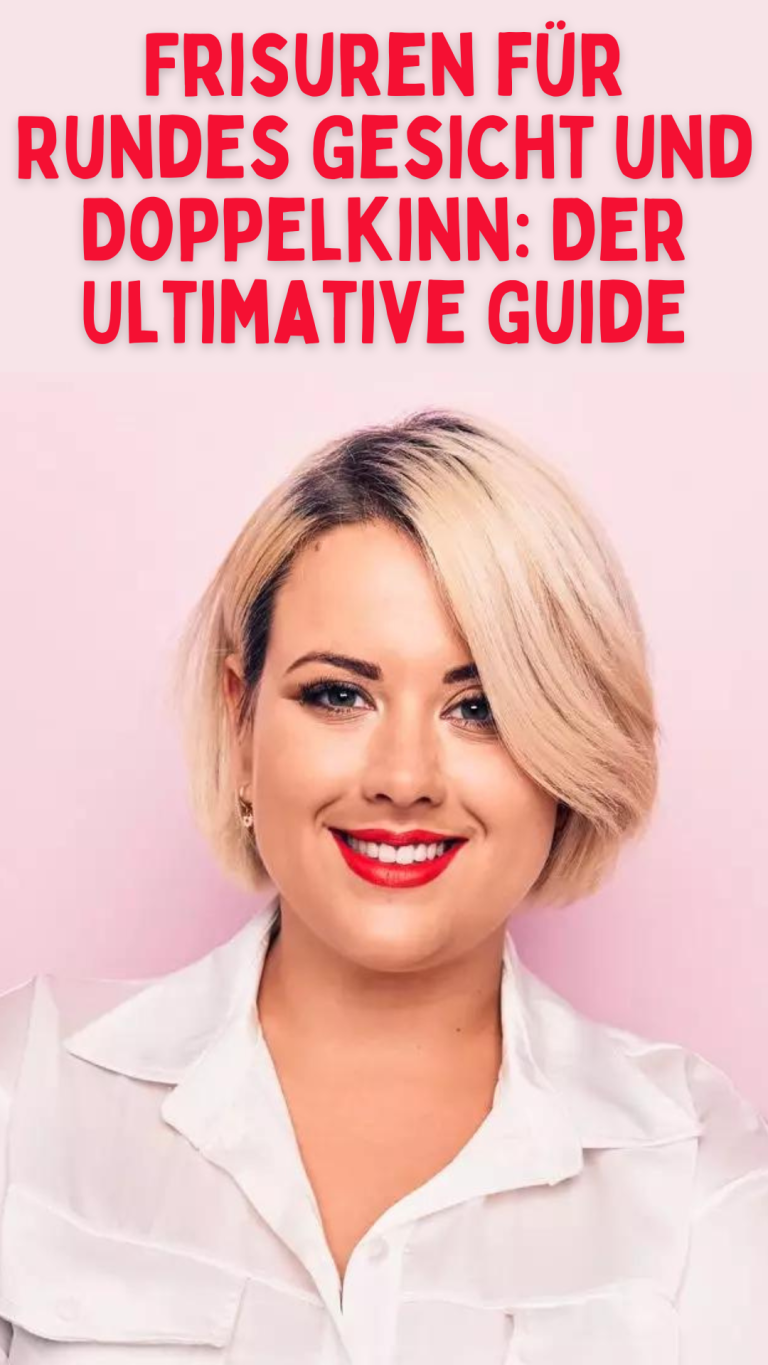 Frisuren für Rundes Gesicht und Doppelkinn: Der Ultimative Guide