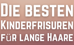 Die besten Kinderfrisuren für lange Haare