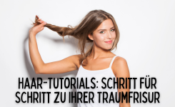 Haar-Tutorials Schritt für Schritt zu Ihrer Traumfrisur