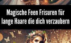 Magische Feen Frisuren für lange Haare die dich verzaubern